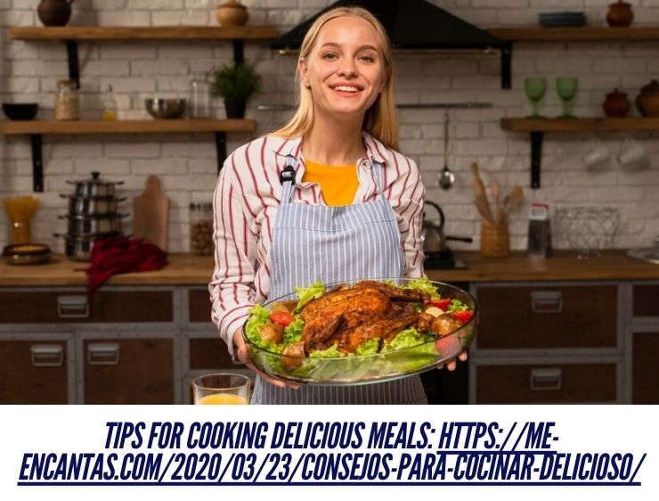 Tips for Cooking Delicious Meals: https://me-encantas.com/2020/03/23/consejos-para-cocinar-delicioso/