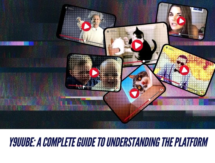 Y9uube: A Complete Guide to Understanding the Platform